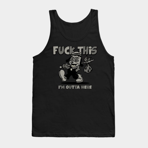 F*ck this I'm outta here Tank Top by laserblazt